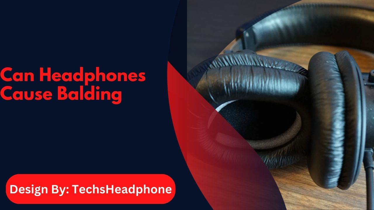 Can Headphones Cause Balding