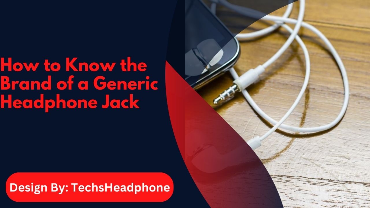 How to Know the Brand of a Generic Headphone Jack