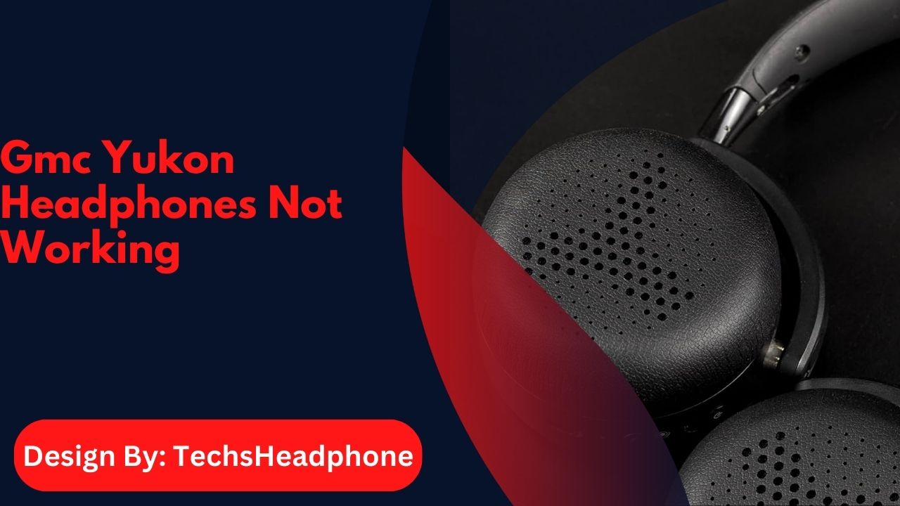 Gmc Yukon Headphones Not Working